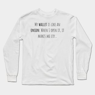 Wallet onion open cry - Saying - Funny Long Sleeve T-Shirt